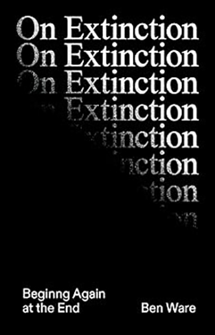 On Extinction - Beginning Again At The End